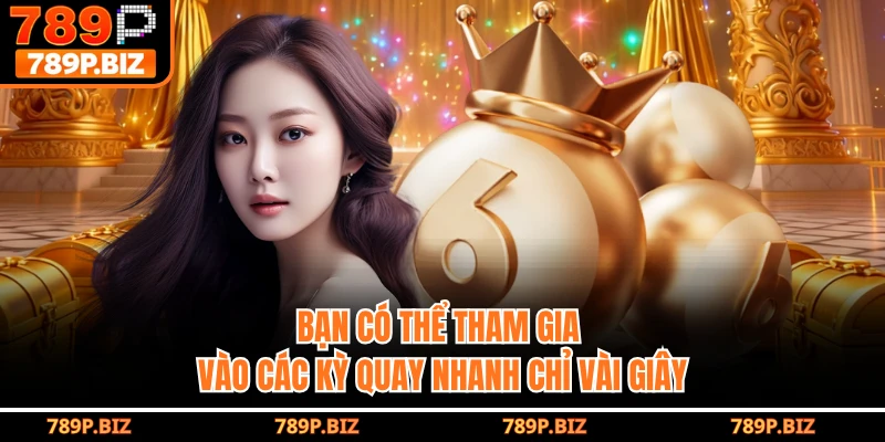 Bạn có thể tham gia vào các kỳ quay nhanh chỉ vài giây