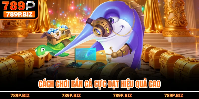 Cách chơi bắn cá cực đạt hiệu quả cao