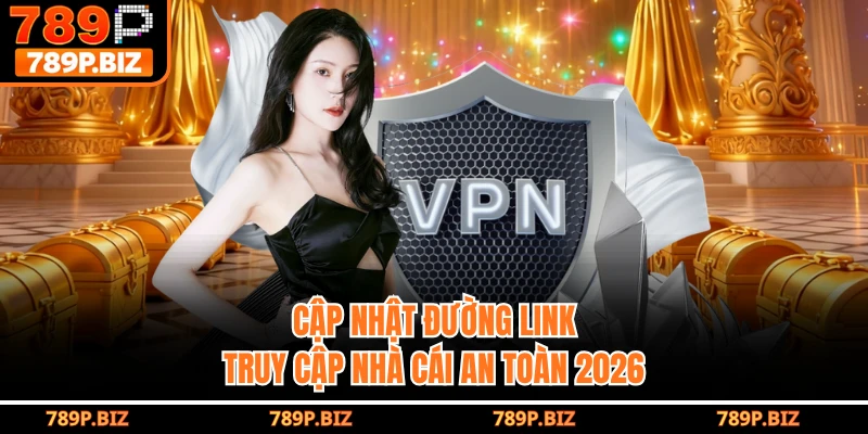 Cập nhật đường link truy cập nhà cái an toàn 2026