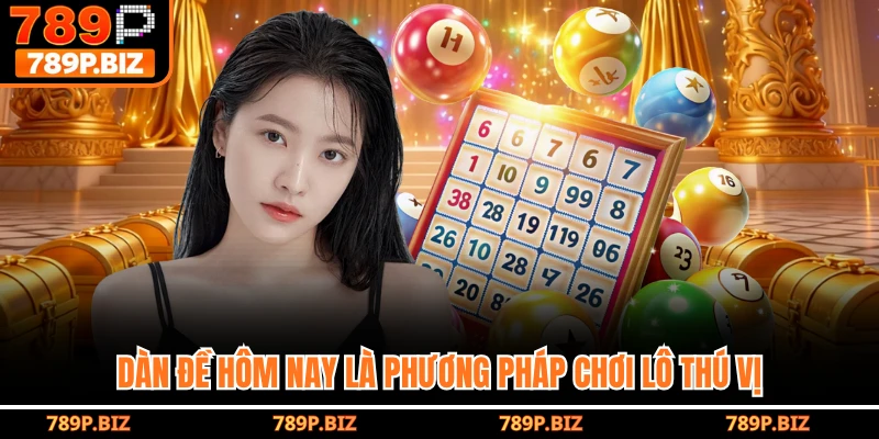 Dàn đề hôm nay là phương pháp chơi lô thú vị