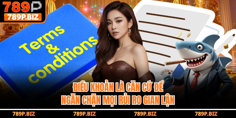 Điều khoản là căn cứ để ngăn chặn mọi rủi ro gian lận