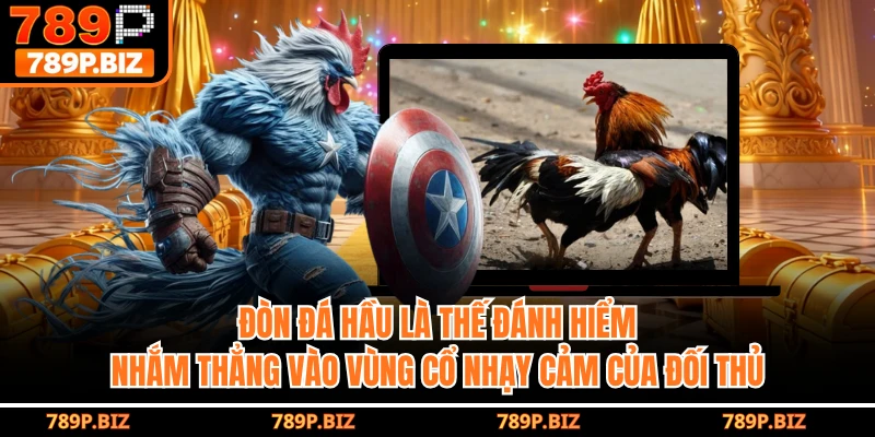 Đòn đá hầu là thế đánh hiểm, nhắm thẳng vào vùng cổ nhạy cảm của đối thủ