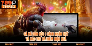 Gà Đá Đòn Độc | Cách Nhận Biết Và Các Thế Đá Hiểm Hiệu Quả Tại 789P