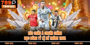 Kèo Châu Á Là Gì? Hướng Dẫn Cược Bóng Đá Tại 789P