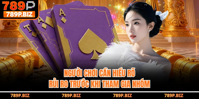 Người chơi cần hiểu rõ rủi ro trước khi tham gia nhóm