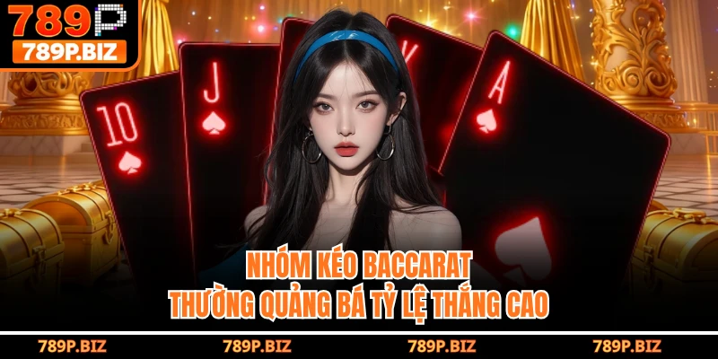 Nhóm kéo baccarat thường quảng bá tỷ lệ thắng cao