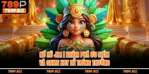 Nổ Hũ Jili 789P | Khám Phá Ưu Điểm Và Game Hot Dễ Trúng Thưởng