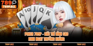 Poker 789P - Đấu Trí Đỉnh Cao, Rinh Ngay Thưởng Khủng