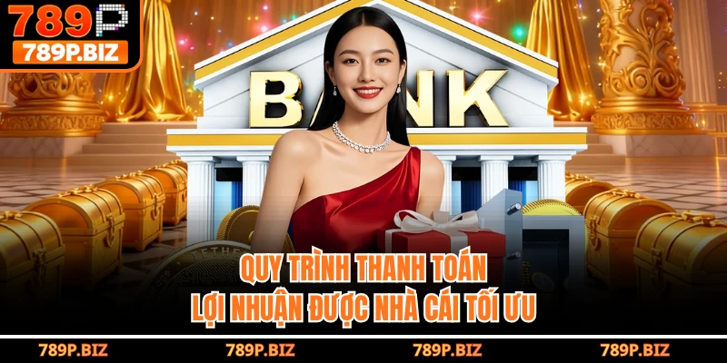Quy trình thanh toán lợi nhuận được nhà cái tối ưu