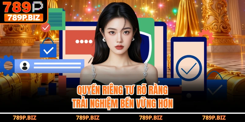 Quyền riêng tư rõ ràng trải nghiệm bền vững hơn