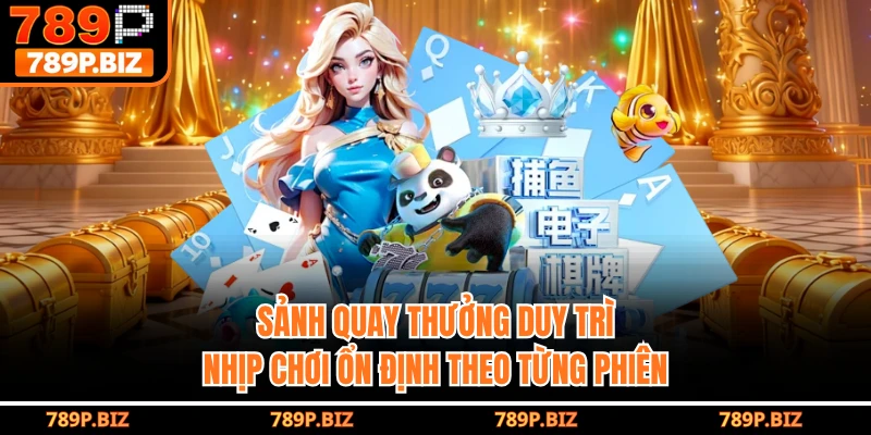 Sảnh quay thưởng duy trì nhịp chơi ổn định theo từng phiên