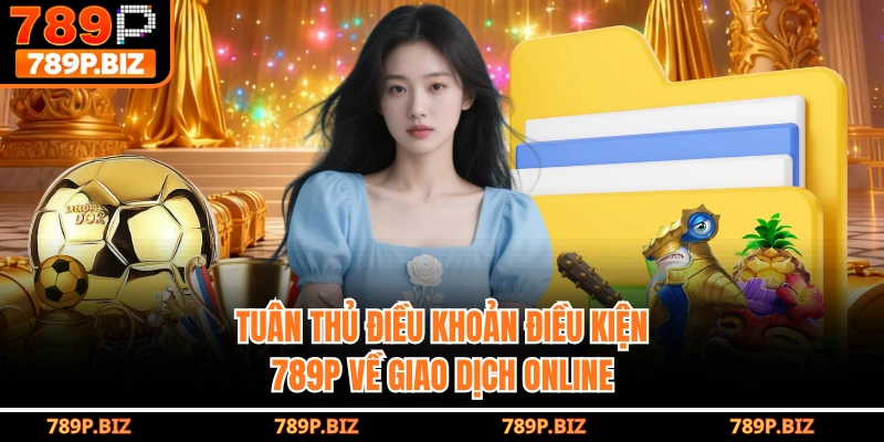 Tuân thủ điều khoản điều kiện 789P về giao dịch online